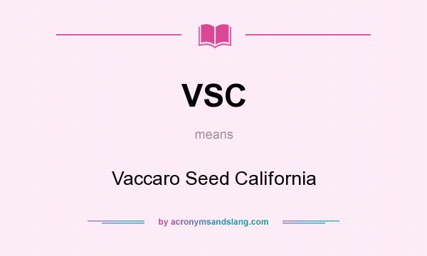 What does VSC mean? It stands for Vaccaro Seed California