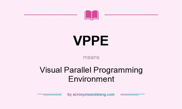 What does VPPE mean? It stands for Visual Parallel Programming Environment