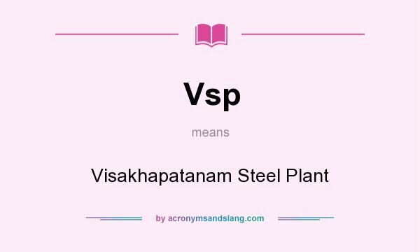 What does Vsp mean? It stands for Visakhapatanam Steel Plant
