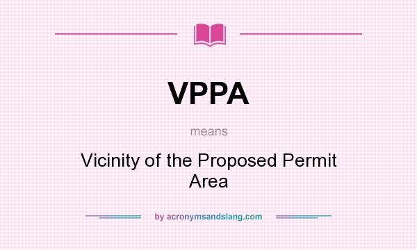 What does VPPA mean? It stands for Vicinity of the Proposed Permit Area