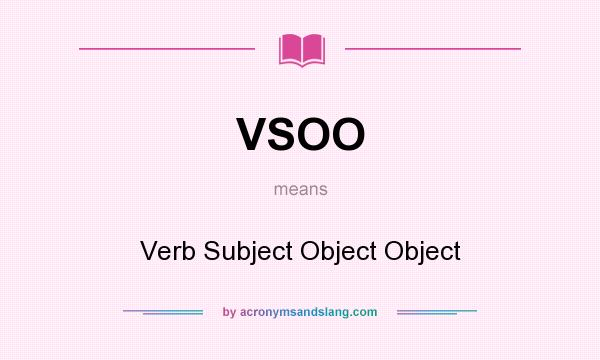 What does VSOO mean? It stands for Verb Subject Object Object