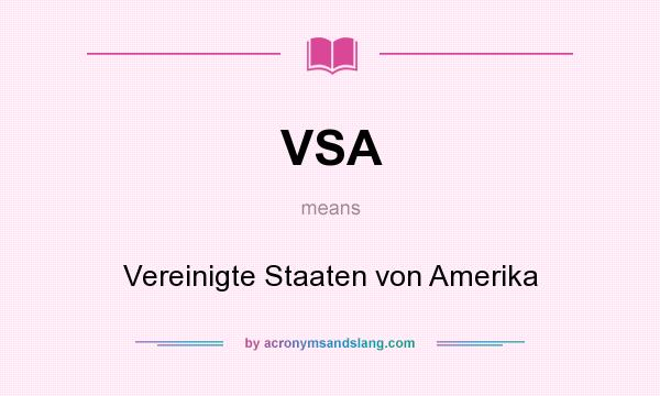 What does VSA mean? It stands for Vereinigte Staaten von Amerika