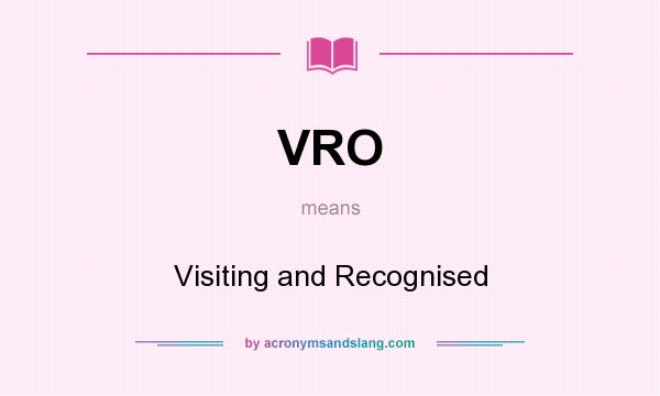 What does VRO mean? It stands for Visiting and Recognised