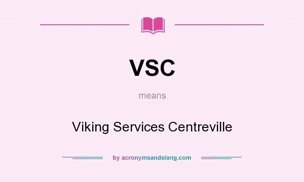 What does VSC mean? It stands for Viking Services Centreville