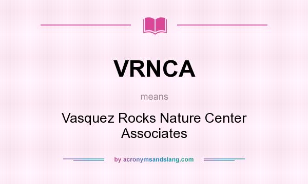 What does VRNCA mean? It stands for Vasquez Rocks Nature Center Associates