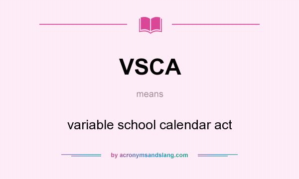 What does VSCA mean? It stands for variable school calendar act