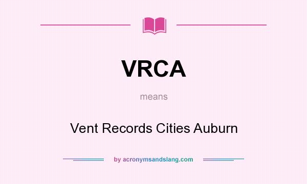 What does VRCA mean? It stands for Vent Records Cities Auburn