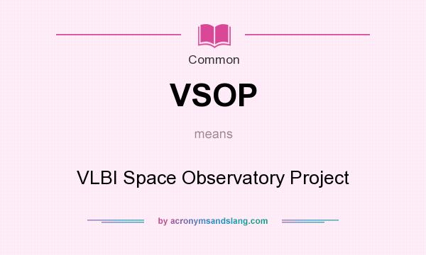 What does VSOP mean? It stands for VLBI Space Observatory Project