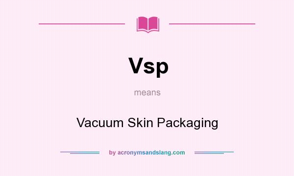 What does Vsp mean? It stands for Vacuum Skin Packaging