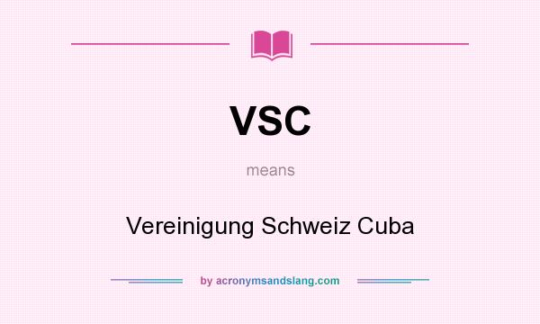 What does VSC mean? It stands for Vereinigung Schweiz Cuba