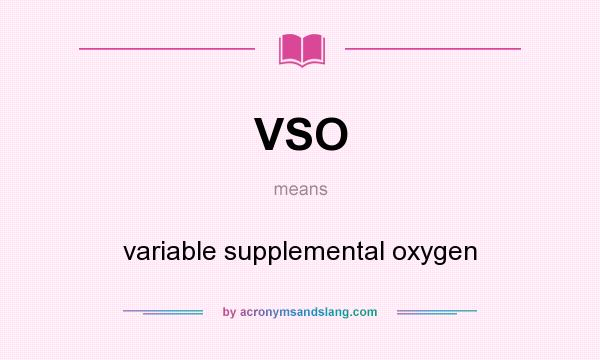 What does VSO mean? It stands for variable supplemental oxygen