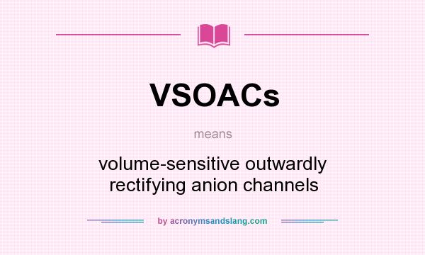 What does VSOACs mean? It stands for volume-sensitive outwardly rectifying anion channels