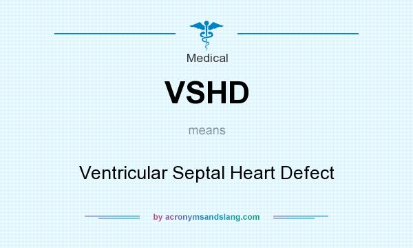What does VSHD mean? It stands for Ventricular Septal Heart Defect