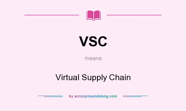 What does VSC mean? It stands for Virtual Supply Chain