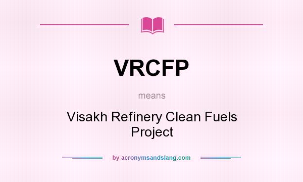 What does VRCFP mean? It stands for Visakh Refinery Clean Fuels Project