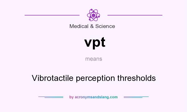 What does vpt mean? It stands for Vibrotactile perception thresholds