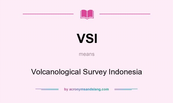 What does VSI mean? It stands for Volcanological Survey Indonesia