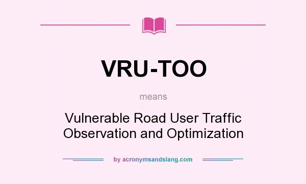 What does VRU-TOO mean? It stands for Vulnerable Road User Traffic Observation and Optimization
