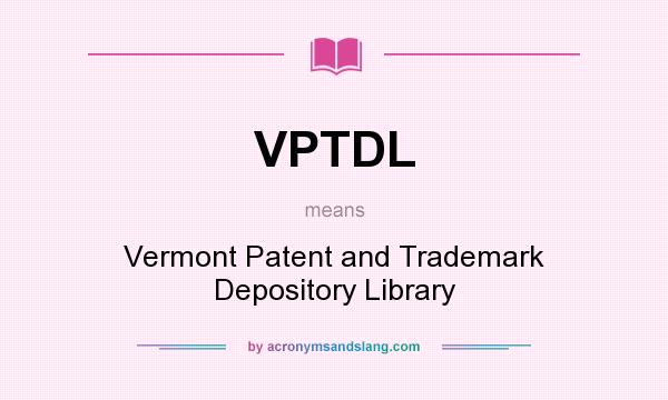 What does VPTDL mean? It stands for Vermont Patent and Trademark Depository Library