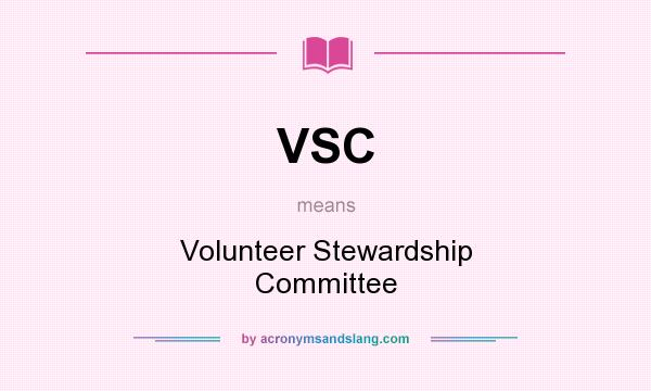 What does VSC mean? It stands for Volunteer Stewardship Committee