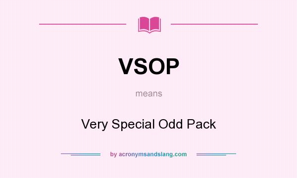 What does VSOP mean? It stands for Very Special Odd Pack