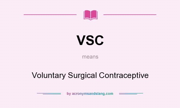 What does VSC mean? It stands for Voluntary Surgical Contraceptive