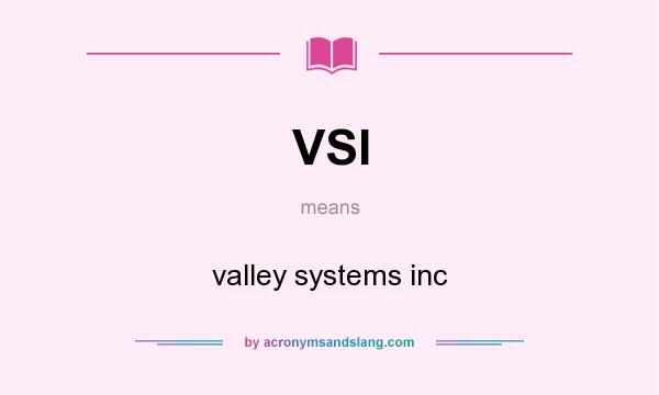 What does VSI mean? It stands for valley systems inc