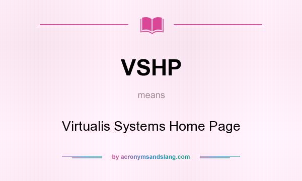 What does VSHP mean? It stands for Virtualis Systems Home Page