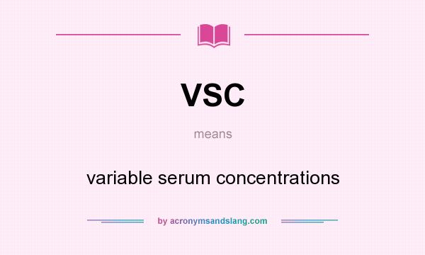 What does VSC mean? It stands for variable serum concentrations