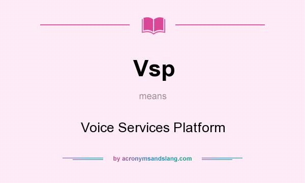 What does Vsp mean? It stands for Voice Services Platform