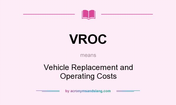 What does VROC mean? It stands for Vehicle Replacement and Operating Costs