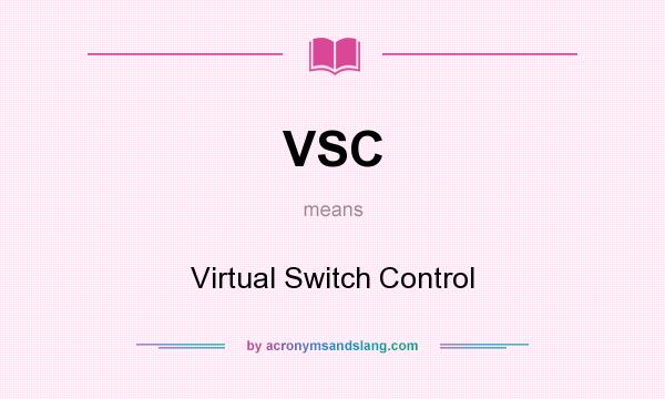 What does VSC mean? It stands for Virtual Switch Control