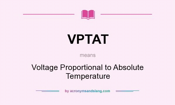 What does VPTAT mean? It stands for Voltage Proportional to Absolute Temperature