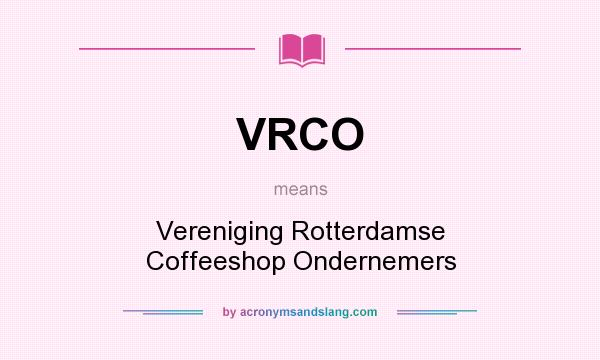 What does VRCO mean? It stands for Vereniging Rotterdamse Coffeeshop Ondernemers