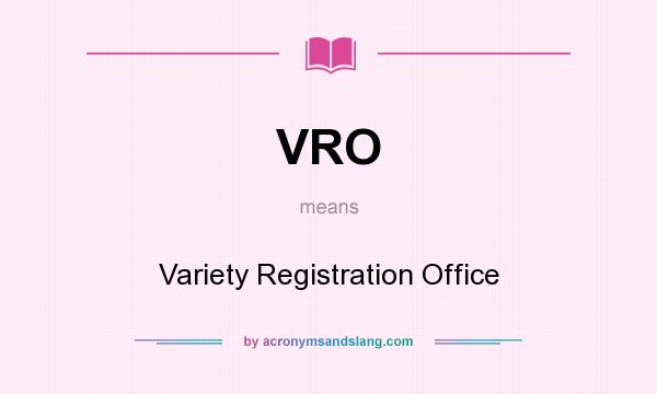 What does VRO mean? It stands for Variety Registration Office