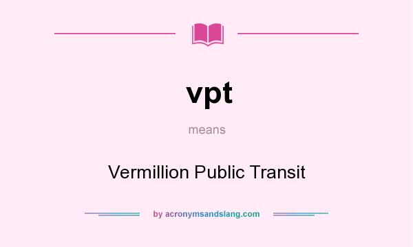 What does vpt mean? It stands for Vermillion Public Transit