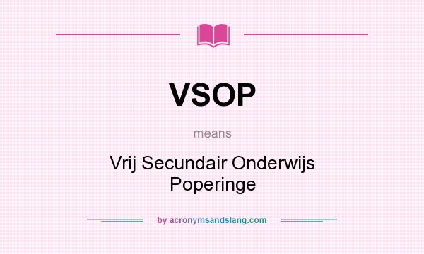 What does VSOP mean? It stands for Vrij Secundair Onderwijs Poperinge