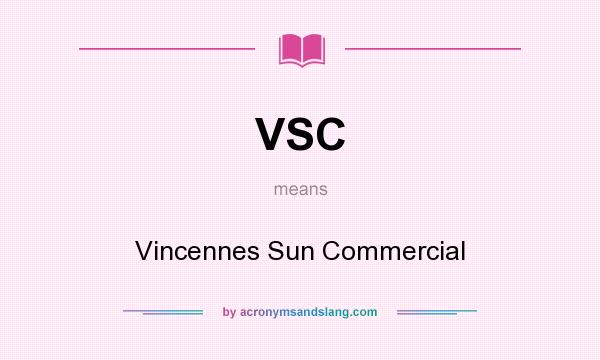 What does VSC mean? It stands for Vincennes Sun Commercial