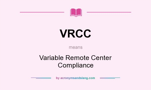 What does VRCC mean? It stands for Variable Remote Center Compliance