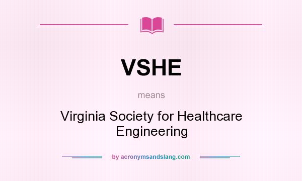 What does VSHE mean? It stands for Virginia Society for Healthcare Engineering
