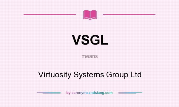 What does VSGL mean? It stands for Virtuosity Systems Group Ltd