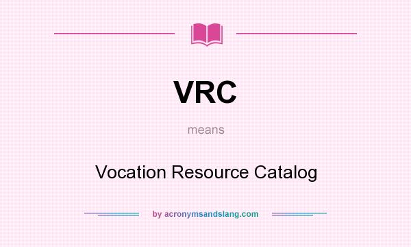 What does VRC mean? It stands for Vocation Resource Catalog