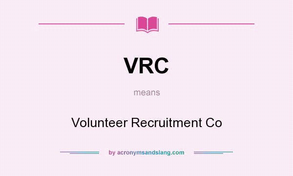 What does VRC mean? It stands for Volunteer Recruitment Co