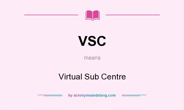 What does VSC mean? It stands for Virtual Sub Centre
