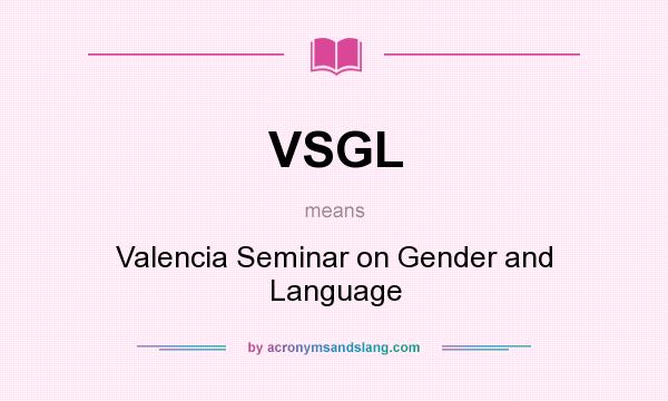 What does VSGL mean? It stands for Valencia Seminar on Gender and Language