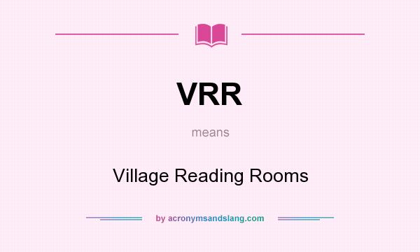 What does VRR mean? It stands for Village Reading Rooms