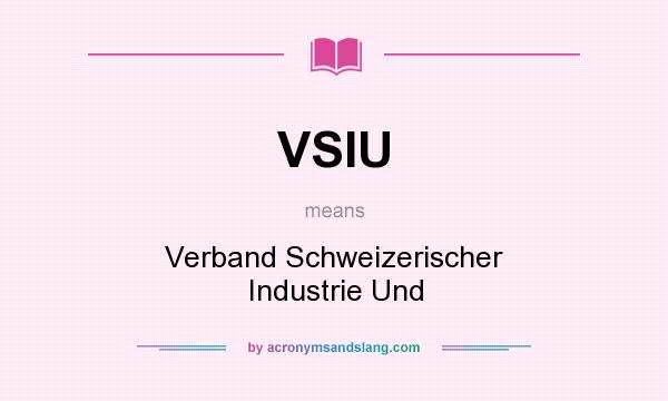 What does VSIU mean? It stands for Verband Schweizerischer Industrie Und