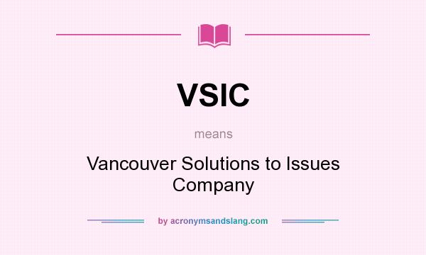 What does VSIC mean? It stands for Vancouver Solutions to Issues Company