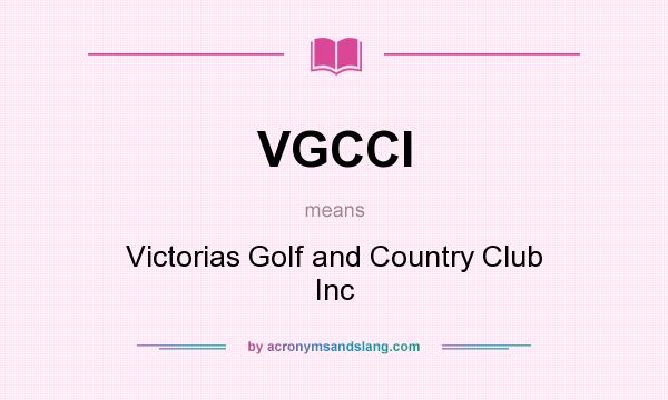 What does VGCCI mean? It stands for Victorias Golf and Country Club Inc