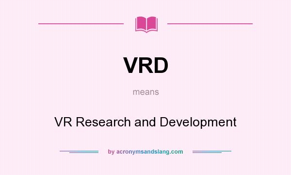 What does VRD mean? It stands for VR Research and Development